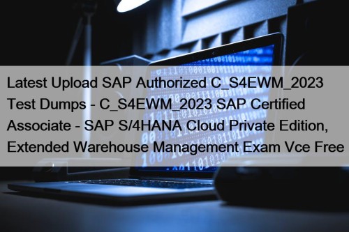 Latest Upload SAP Authorized C_S4EWM_2023 Test Dumps - ...