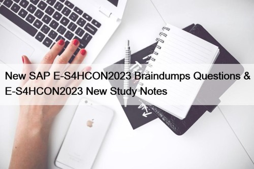 New SAP E-S4HCON2023 Braindumps Questions & E-S4HCON2023 New ...