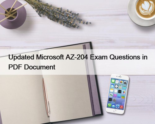Updated Microsoft AZ-204 Exam Questions in PDF Document