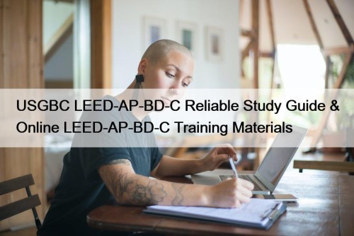 USGBC LEED-AP-BD-C Reliable Study Guide & Online LEED-AP-BD-C ...